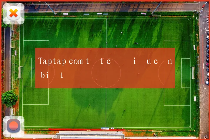 Taptap com tất cả điều cần biết