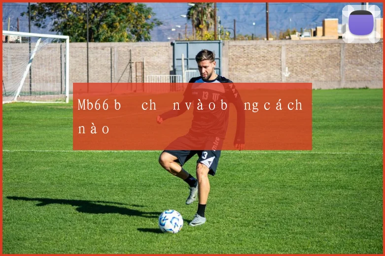 Mb66 bị chặn vào bằng cách nào