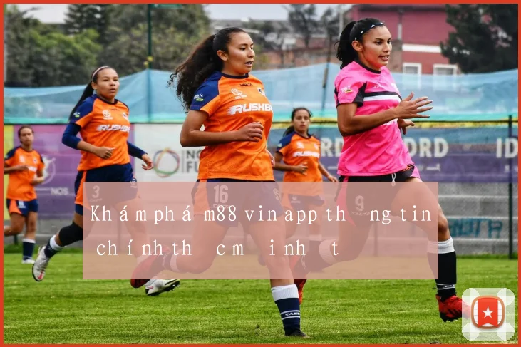 Khám phá m88 vin app thông tin chính thức mới nhất